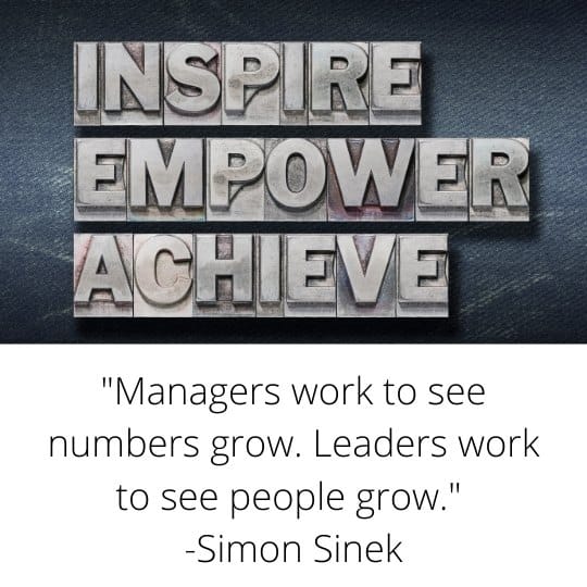 Managers work to see numbers grow. Leaders work to see people grow. -Simon SInek
