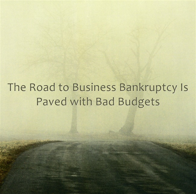 The road to Business Bankruptcy is Paved with Bad Budget